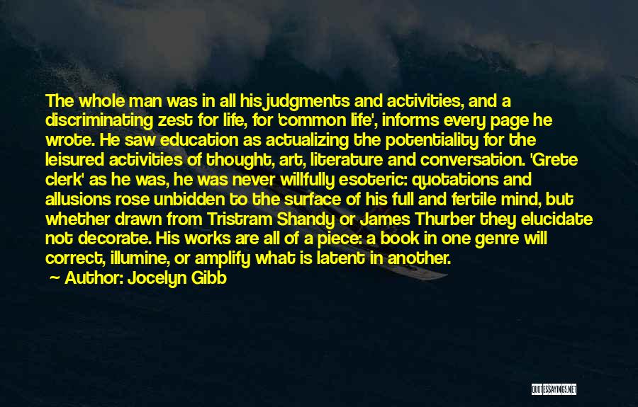 Jocelyn Gibb Quotes: The Whole Man Was In All His Judgments And Activities, And A Discriminating Zest For Life, For 'common Life', Informs