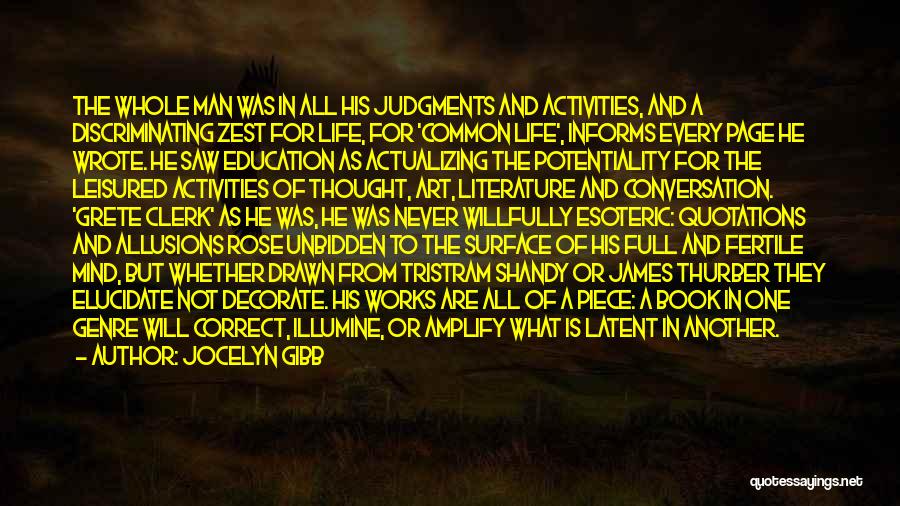 Jocelyn Gibb Quotes: The Whole Man Was In All His Judgments And Activities, And A Discriminating Zest For Life, For 'common Life', Informs