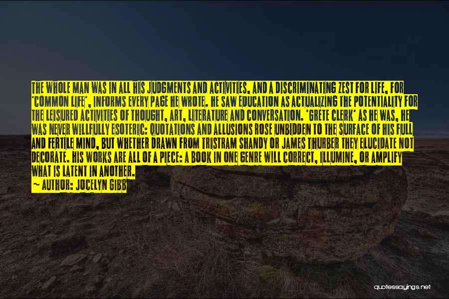 Jocelyn Gibb Quotes: The Whole Man Was In All His Judgments And Activities, And A Discriminating Zest For Life, For 'common Life', Informs