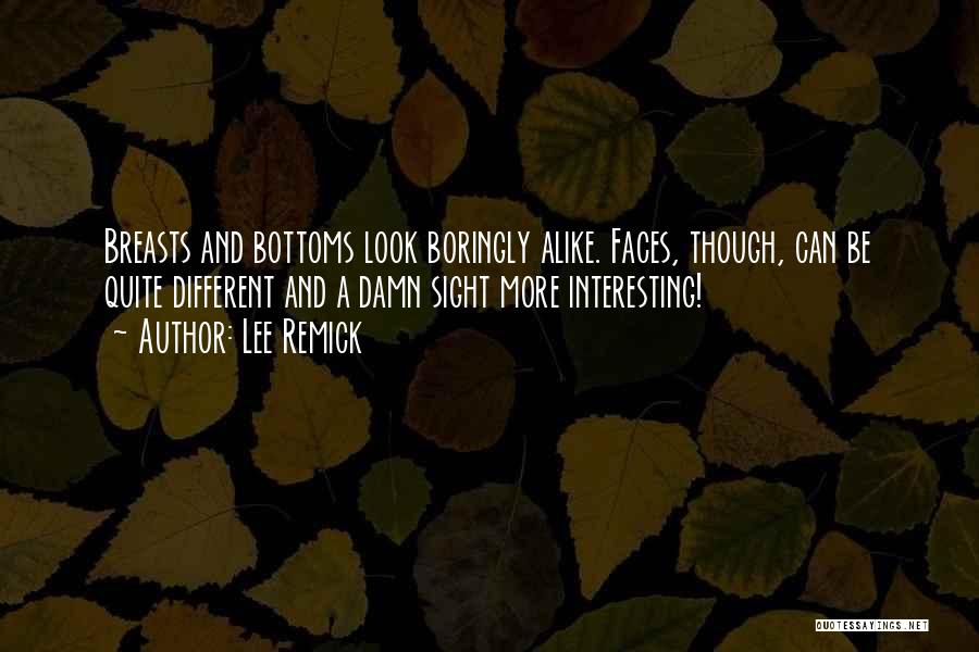 Lee Remick Quotes: Breasts And Bottoms Look Boringly Alike. Faces, Though, Can Be Quite Different And A Damn Sight More Interesting!