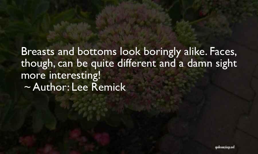 Lee Remick Quotes: Breasts And Bottoms Look Boringly Alike. Faces, Though, Can Be Quite Different And A Damn Sight More Interesting!