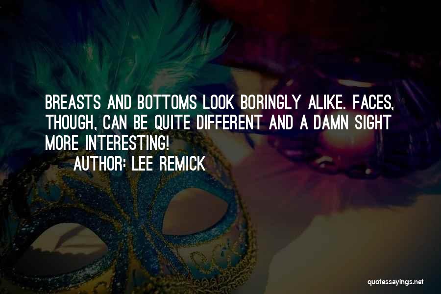 Lee Remick Quotes: Breasts And Bottoms Look Boringly Alike. Faces, Though, Can Be Quite Different And A Damn Sight More Interesting!