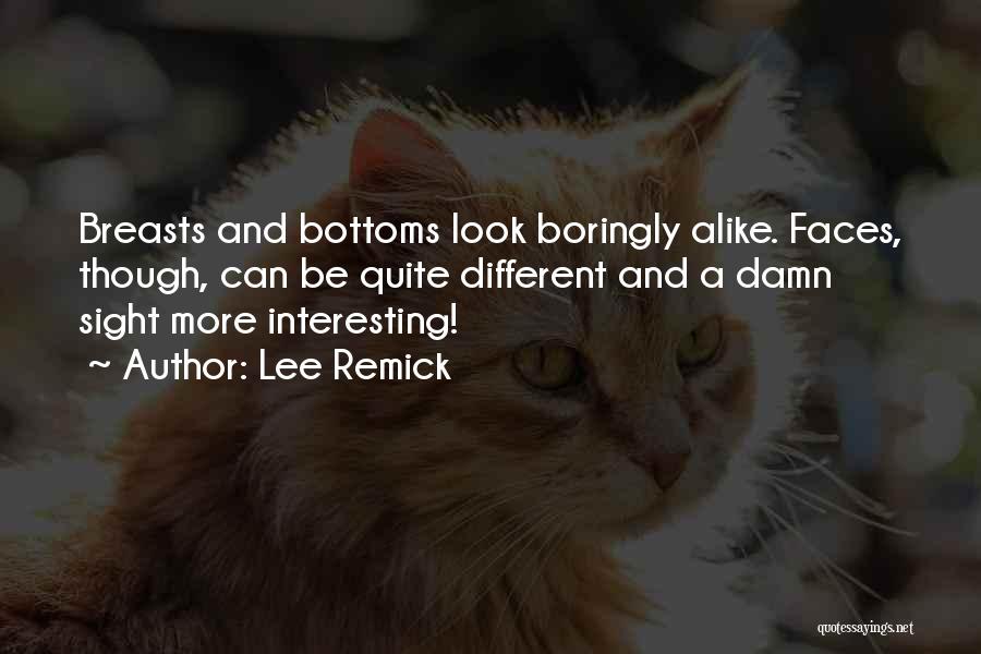 Lee Remick Quotes: Breasts And Bottoms Look Boringly Alike. Faces, Though, Can Be Quite Different And A Damn Sight More Interesting!