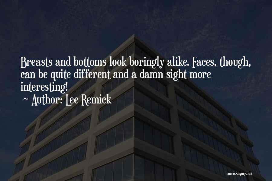 Lee Remick Quotes: Breasts And Bottoms Look Boringly Alike. Faces, Though, Can Be Quite Different And A Damn Sight More Interesting!