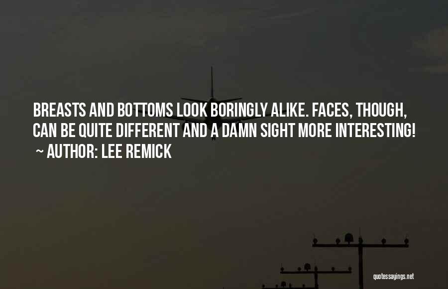 Lee Remick Quotes: Breasts And Bottoms Look Boringly Alike. Faces, Though, Can Be Quite Different And A Damn Sight More Interesting!