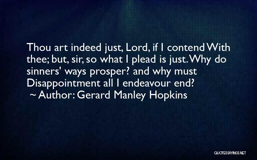 Gerard Manley Hopkins Quotes: Thou Art Indeed Just, Lord, If I Contend With Thee; But, Sir, So What I Plead Is Just. Why Do