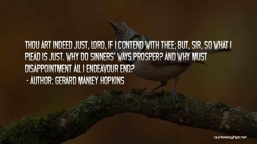 Gerard Manley Hopkins Quotes: Thou Art Indeed Just, Lord, If I Contend With Thee; But, Sir, So What I Plead Is Just. Why Do