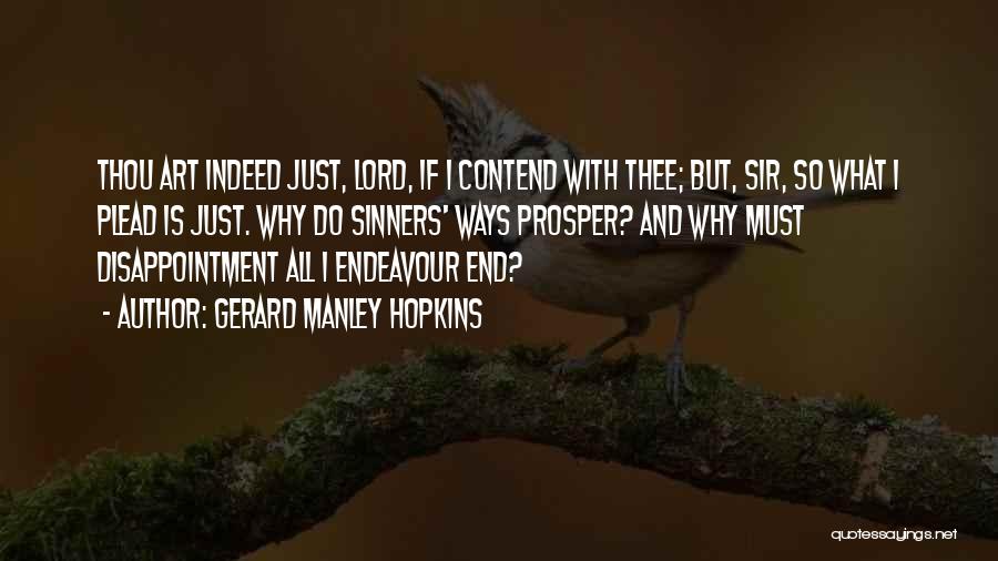 Gerard Manley Hopkins Quotes: Thou Art Indeed Just, Lord, If I Contend With Thee; But, Sir, So What I Plead Is Just. Why Do