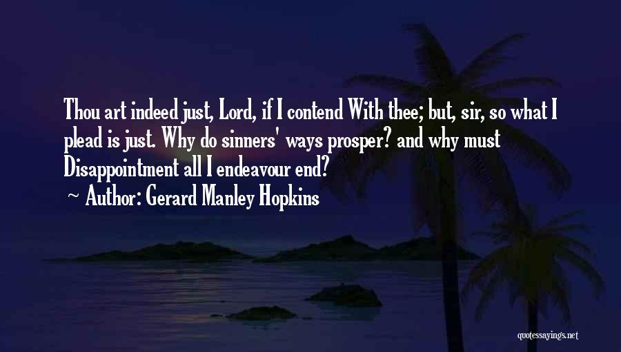 Gerard Manley Hopkins Quotes: Thou Art Indeed Just, Lord, If I Contend With Thee; But, Sir, So What I Plead Is Just. Why Do