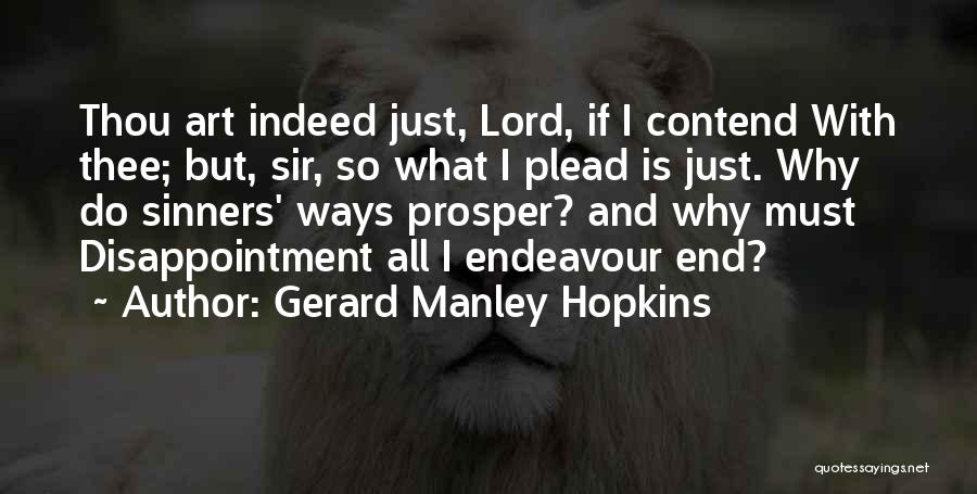 Gerard Manley Hopkins Quotes: Thou Art Indeed Just, Lord, If I Contend With Thee; But, Sir, So What I Plead Is Just. Why Do