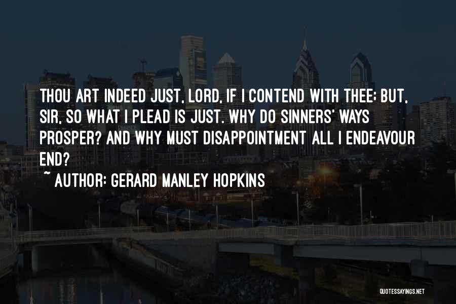 Gerard Manley Hopkins Quotes: Thou Art Indeed Just, Lord, If I Contend With Thee; But, Sir, So What I Plead Is Just. Why Do