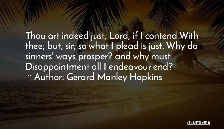 Gerard Manley Hopkins Quotes: Thou Art Indeed Just, Lord, If I Contend With Thee; But, Sir, So What I Plead Is Just. Why Do