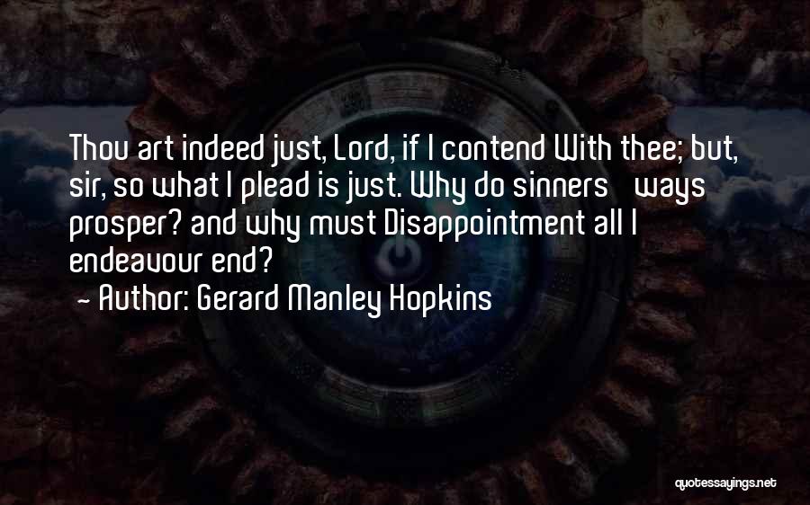 Gerard Manley Hopkins Quotes: Thou Art Indeed Just, Lord, If I Contend With Thee; But, Sir, So What I Plead Is Just. Why Do