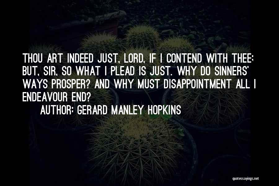 Gerard Manley Hopkins Quotes: Thou Art Indeed Just, Lord, If I Contend With Thee; But, Sir, So What I Plead Is Just. Why Do