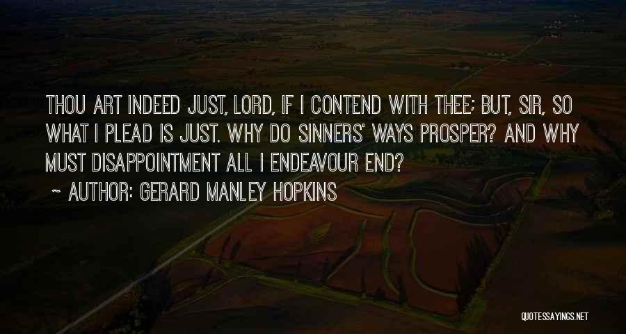 Gerard Manley Hopkins Quotes: Thou Art Indeed Just, Lord, If I Contend With Thee; But, Sir, So What I Plead Is Just. Why Do