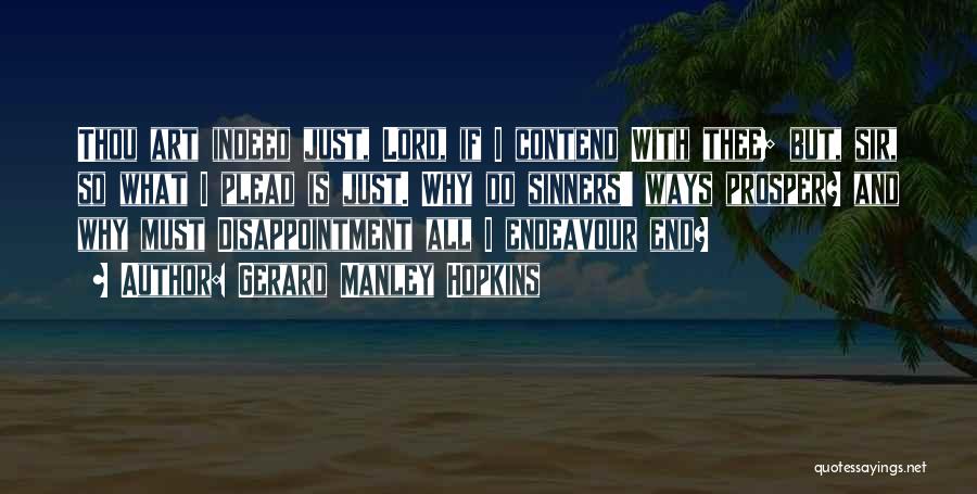 Gerard Manley Hopkins Quotes: Thou Art Indeed Just, Lord, If I Contend With Thee; But, Sir, So What I Plead Is Just. Why Do