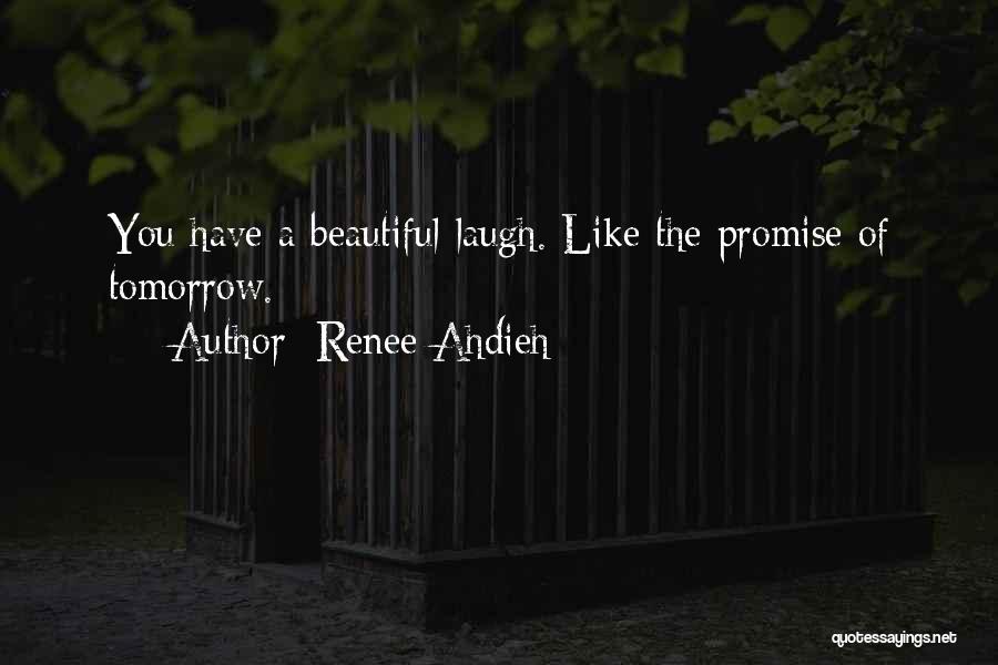 Renee Ahdieh Quotes: You Have A Beautiful Laugh. Like The Promise Of Tomorrow.