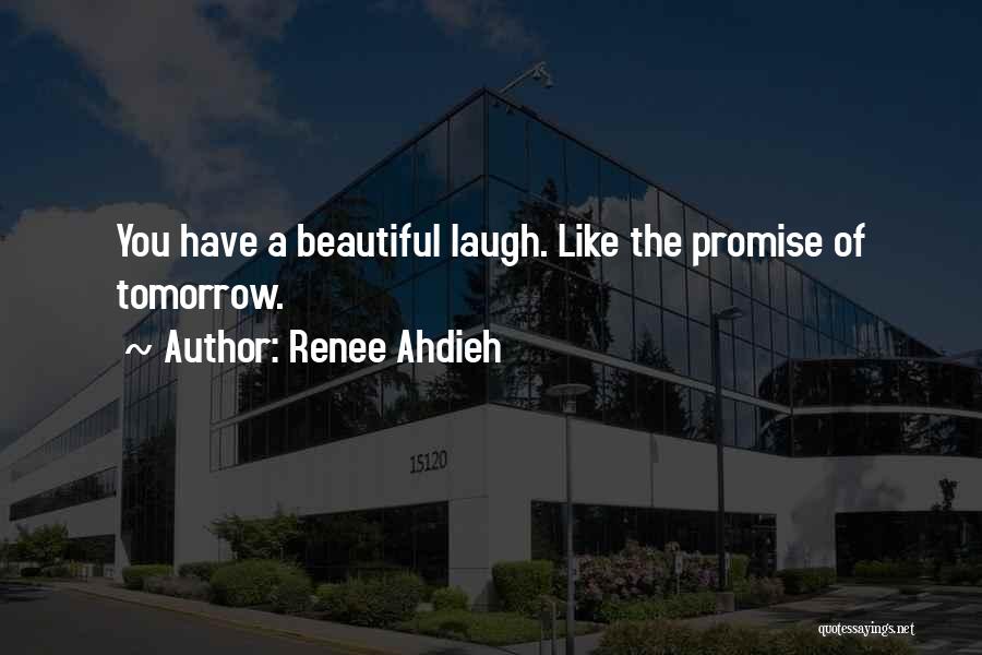 Renee Ahdieh Quotes: You Have A Beautiful Laugh. Like The Promise Of Tomorrow.