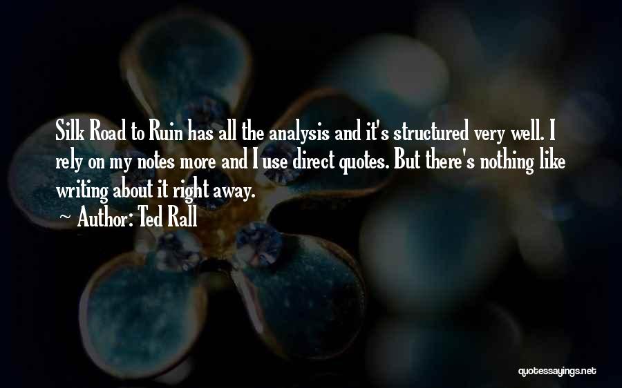 Ted Rall Quotes: Silk Road To Ruin Has All The Analysis And It's Structured Very Well. I Rely On My Notes More And