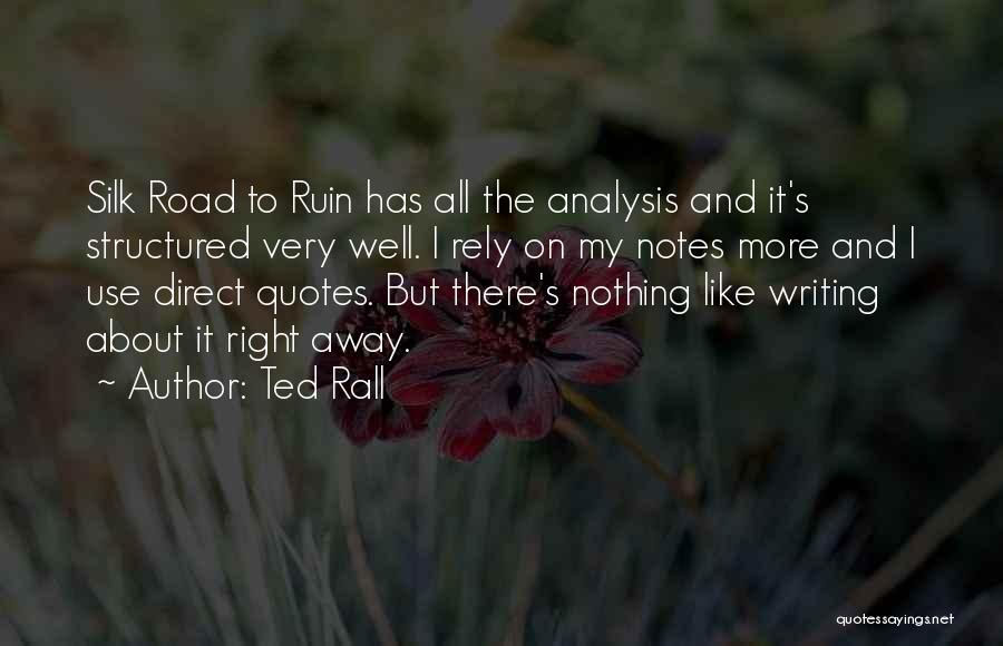 Ted Rall Quotes: Silk Road To Ruin Has All The Analysis And It's Structured Very Well. I Rely On My Notes More And