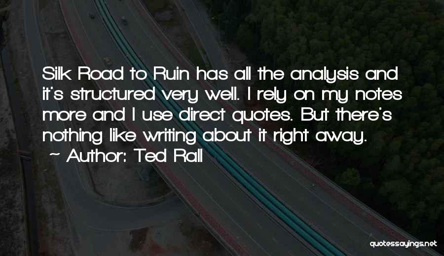 Ted Rall Quotes: Silk Road To Ruin Has All The Analysis And It's Structured Very Well. I Rely On My Notes More And