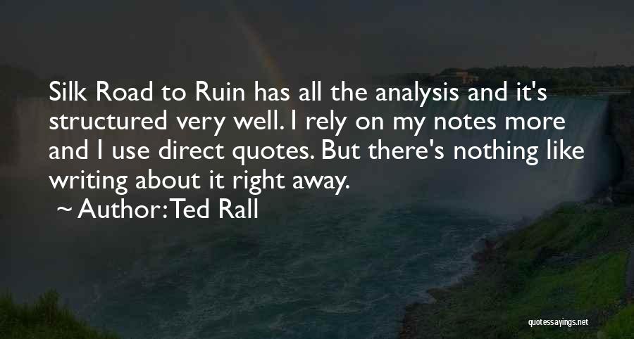 Ted Rall Quotes: Silk Road To Ruin Has All The Analysis And It's Structured Very Well. I Rely On My Notes More And