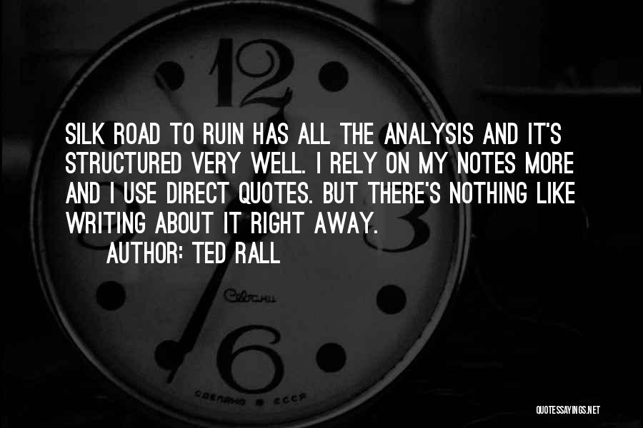 Ted Rall Quotes: Silk Road To Ruin Has All The Analysis And It's Structured Very Well. I Rely On My Notes More And