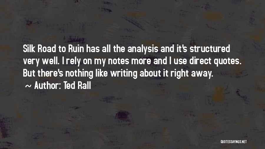 Ted Rall Quotes: Silk Road To Ruin Has All The Analysis And It's Structured Very Well. I Rely On My Notes More And