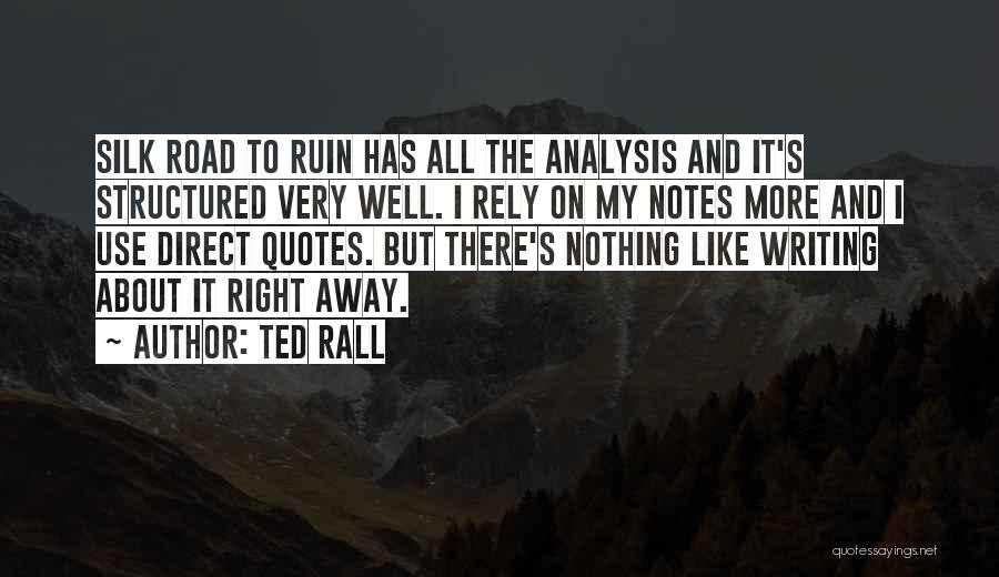 Ted Rall Quotes: Silk Road To Ruin Has All The Analysis And It's Structured Very Well. I Rely On My Notes More And