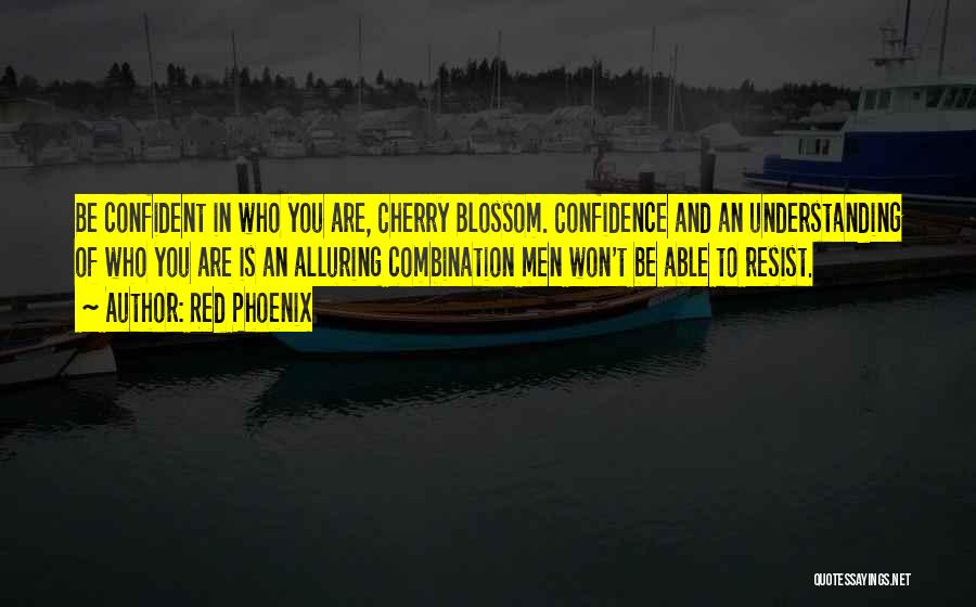 Red Phoenix Quotes: Be Confident In Who You Are, Cherry Blossom. Confidence And An Understanding Of Who You Are Is An Alluring Combination