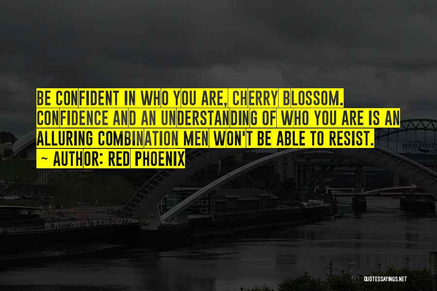 Red Phoenix Quotes: Be Confident In Who You Are, Cherry Blossom. Confidence And An Understanding Of Who You Are Is An Alluring Combination