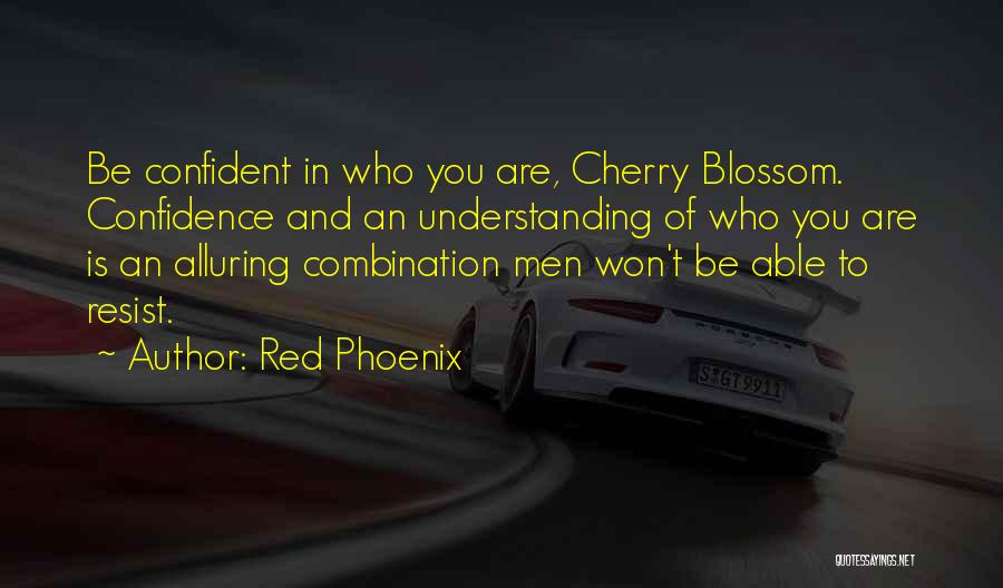 Red Phoenix Quotes: Be Confident In Who You Are, Cherry Blossom. Confidence And An Understanding Of Who You Are Is An Alluring Combination