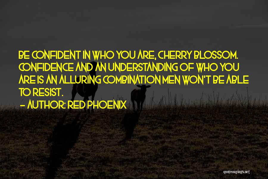 Red Phoenix Quotes: Be Confident In Who You Are, Cherry Blossom. Confidence And An Understanding Of Who You Are Is An Alluring Combination