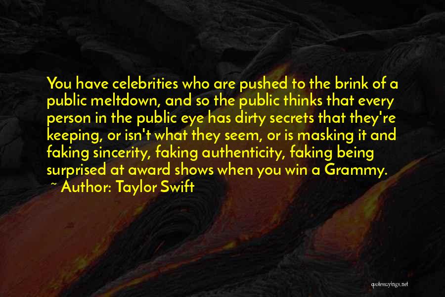 Taylor Swift Quotes: You Have Celebrities Who Are Pushed To The Brink Of A Public Meltdown, And So The Public Thinks That Every