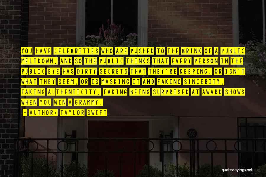 Taylor Swift Quotes: You Have Celebrities Who Are Pushed To The Brink Of A Public Meltdown, And So The Public Thinks That Every