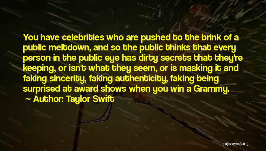 Taylor Swift Quotes: You Have Celebrities Who Are Pushed To The Brink Of A Public Meltdown, And So The Public Thinks That Every