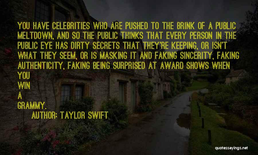 Taylor Swift Quotes: You Have Celebrities Who Are Pushed To The Brink Of A Public Meltdown, And So The Public Thinks That Every