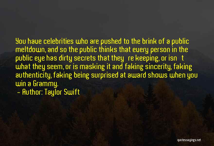 Taylor Swift Quotes: You Have Celebrities Who Are Pushed To The Brink Of A Public Meltdown, And So The Public Thinks That Every