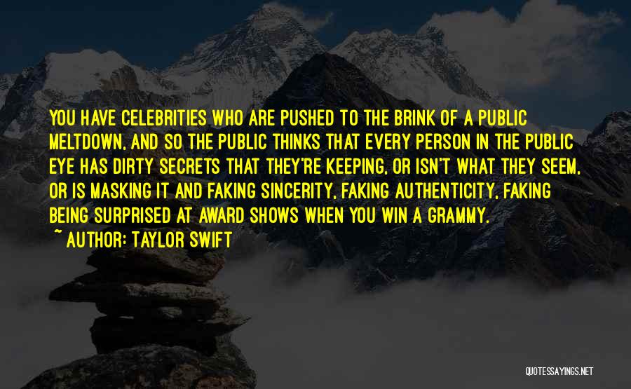 Taylor Swift Quotes: You Have Celebrities Who Are Pushed To The Brink Of A Public Meltdown, And So The Public Thinks That Every