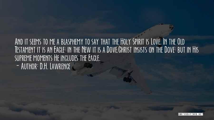 D.H. Lawrence Quotes: And It Seems To Me A Blasphemy To Say That The Holy Spirit Is Love. In The Old Testament It