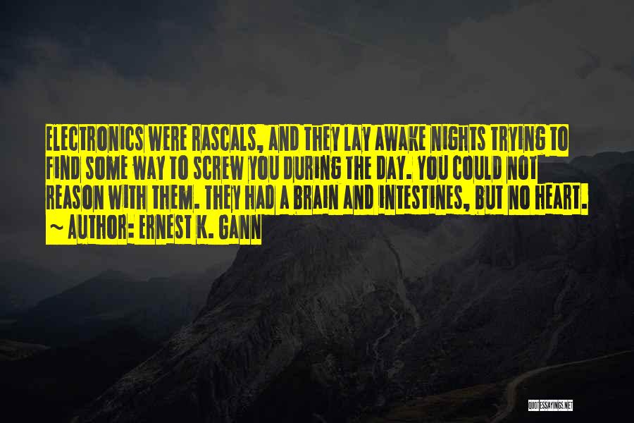 Ernest K. Gann Quotes: Electronics Were Rascals, And They Lay Awake Nights Trying To Find Some Way To Screw You During The Day. You