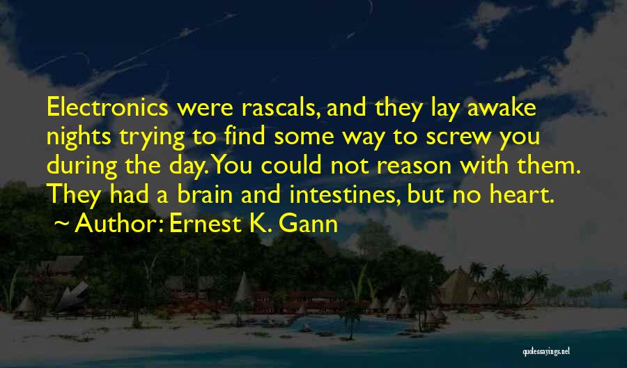 Ernest K. Gann Quotes: Electronics Were Rascals, And They Lay Awake Nights Trying To Find Some Way To Screw You During The Day. You