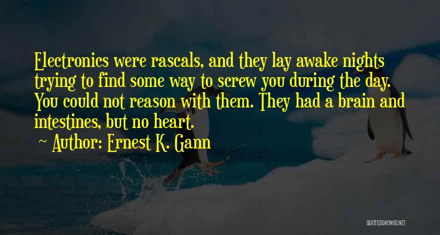 Ernest K. Gann Quotes: Electronics Were Rascals, And They Lay Awake Nights Trying To Find Some Way To Screw You During The Day. You