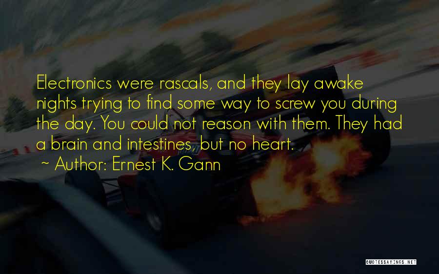 Ernest K. Gann Quotes: Electronics Were Rascals, And They Lay Awake Nights Trying To Find Some Way To Screw You During The Day. You