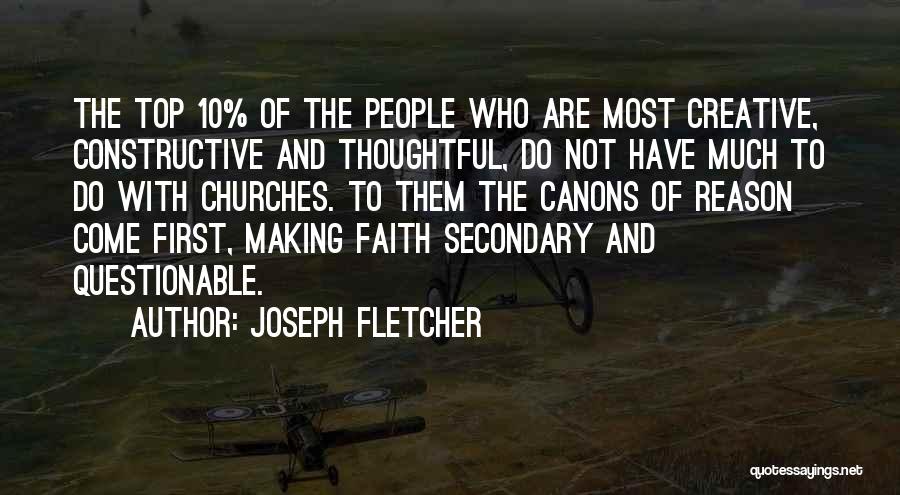 Joseph Fletcher Quotes: The Top 10% Of The People Who Are Most Creative, Constructive And Thoughtful, Do Not Have Much To Do With