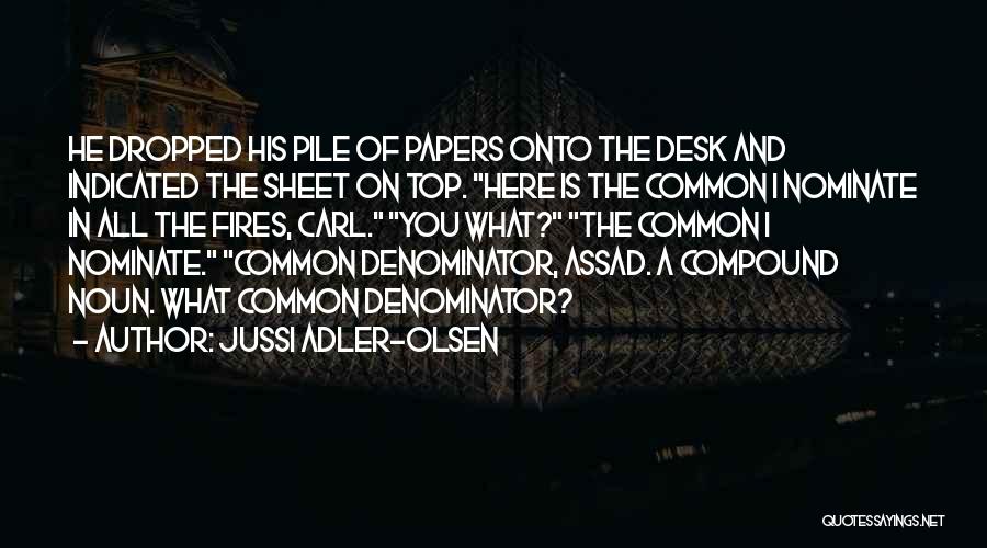 Jussi Adler-Olsen Quotes: He Dropped His Pile Of Papers Onto The Desk And Indicated The Sheet On Top. Here Is The Common I