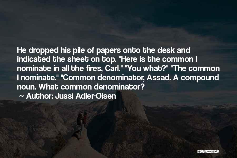 Jussi Adler-Olsen Quotes: He Dropped His Pile Of Papers Onto The Desk And Indicated The Sheet On Top. Here Is The Common I