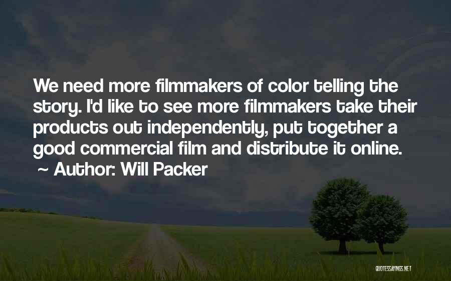 Will Packer Quotes: We Need More Filmmakers Of Color Telling The Story. I'd Like To See More Filmmakers Take Their Products Out Independently,