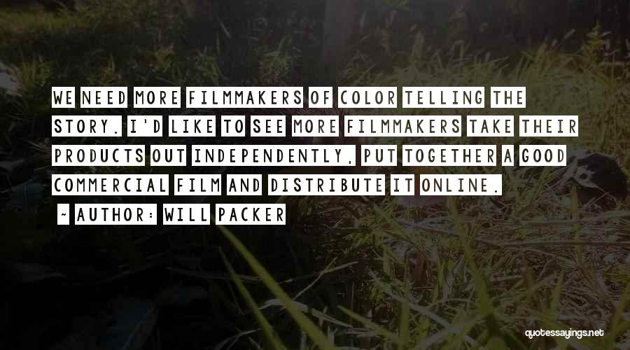 Will Packer Quotes: We Need More Filmmakers Of Color Telling The Story. I'd Like To See More Filmmakers Take Their Products Out Independently,