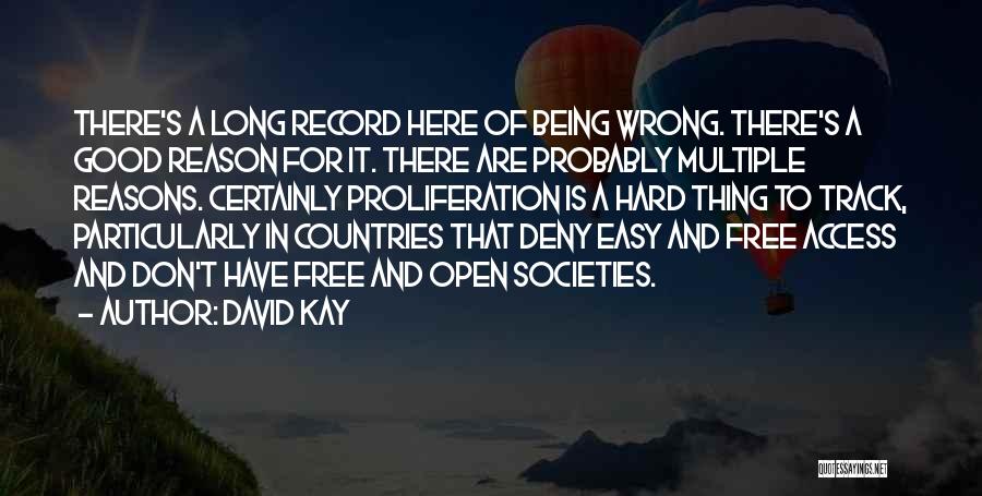 David Kay Quotes: There's A Long Record Here Of Being Wrong. There's A Good Reason For It. There Are Probably Multiple Reasons. Certainly